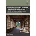 Strategic Planning for University Colleges and Departments: A Step-by-Step Guide to Developing, Refining, and Implementing Effective Strategy