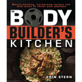 The Bodybuilder's Kitchen: 100 Muscle-Building, Fat Burning Recipes, with Meal Plans to Chisel Your