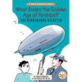 What Ended the Golden Age of Airships? the Hindenburg Disaster: A Who HQ Graphic Novel