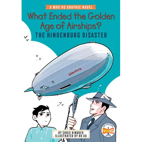 What Ended the Golden Age of Airships? the Hindenburg Disaster: A Who HQ Graphic Novel