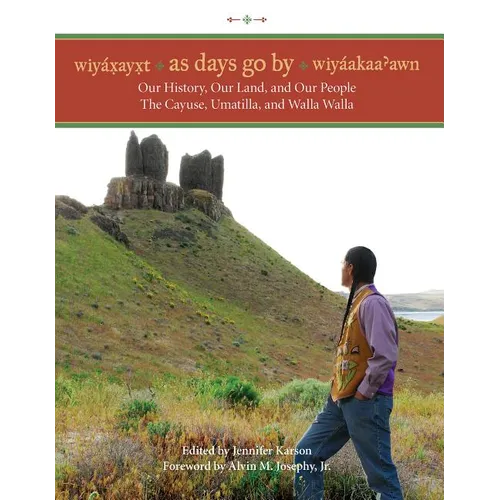 Wiyaxayxt / Wiyaakaa'awn / As Days Go by: Our History, Our Land, Our People -- The Cayuse, Umatilla, and Walla Walla