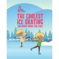 The Coolest Ice Skating Coloring Book For Kids: 25 Fun Designs For Boys And Girls - Perfect For Young Children