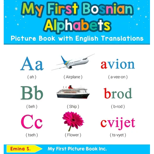 My First Bosnian Alphabets Picture Book with English Translations: Bilingual Early Learning & Easy Teaching Bosnian Books for Kids