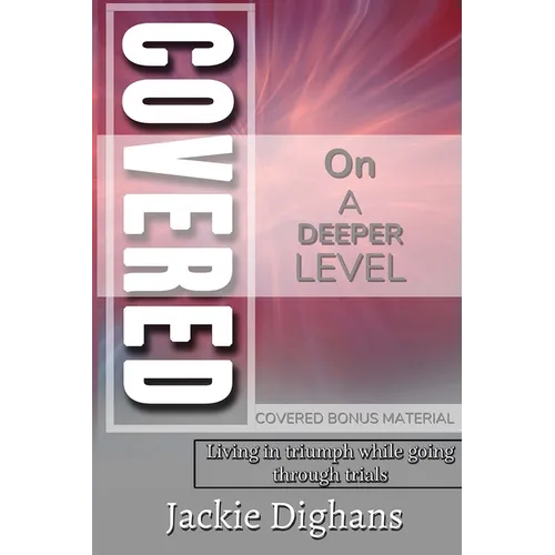 Covered on a Deeper Level: Living in Triumph While Going Through Trials Covered Bonus Material