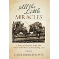 All the Little Miracles: A Story of Survival, Hope, and Victory in the Face of Devastating Loss a Memoir