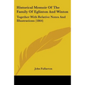 Historical Memoir Of The Family Of Eglinton And Winton: Together With Relative Notes And Illustrations (1864)