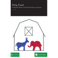 Party Food: A Partisan History of Food & Farming Policy in America