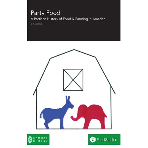 Party Food: A Partisan History of Food & Farming Policy in America