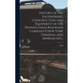 History of the Engineering, Construction and Equipment of the Pennsylvania Railroad Company's New York Terminal and Approaches...