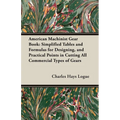 American Machinist Gear Book: Simplified Tables and Formulas for Designing, and Practical Points in Cutting All Commercial Types of Gears