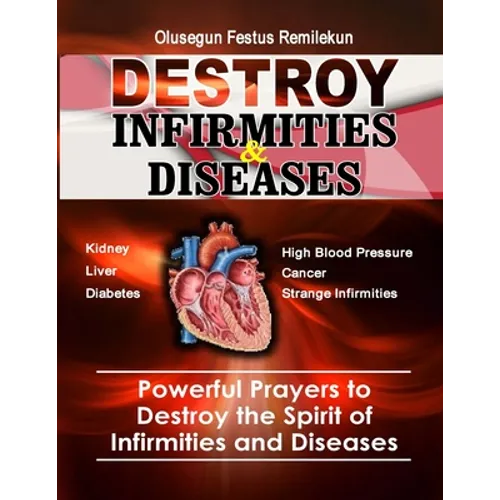 Destroy Infirmities & Diseases: Powerful Prayers to Destroy the Spirit of Infirmities and Diseases