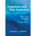 Organisms and Their Evolution: Agency and Meaning in the Drama of Life