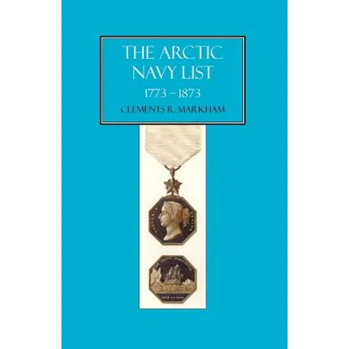 Arctic Navy List, a Century of Arctic & Antarctic Officers 1773-1873