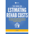 The Book on Estimating Rehab Costs: The Investor's Guide to Defining Your Renovation Plan, Building Your Budget, and Knowing Exactly How Much It All C