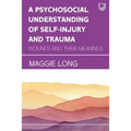 A Psychosocial Understanding of Self-injury and Trauma: Wounds and their Meanings