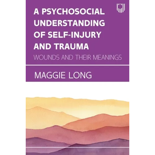 A Psychosocial Understanding of Self-injury and Trauma: Wounds and their Meanings