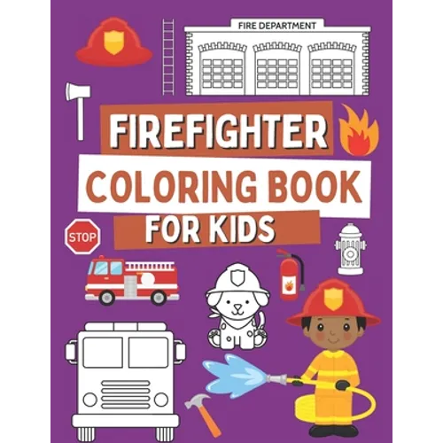 Firefighter Coloring Book For Kids: Coloring Book For Toddlers with Firefighter Vehicles, Fireman, Firwoman and Equipment, 40 Simple and Cute Images