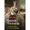 Queen Victoria: A Reference Guide to Her Life and Works