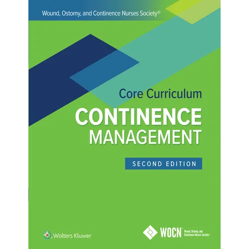 Wound, Ostomy, and Continence Nurses Society Core Curriculum: Continence Management
