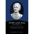 Pope Leo XIII Volume II: A Great "Lion of God" Social, Economic and Political Environment of His Time
