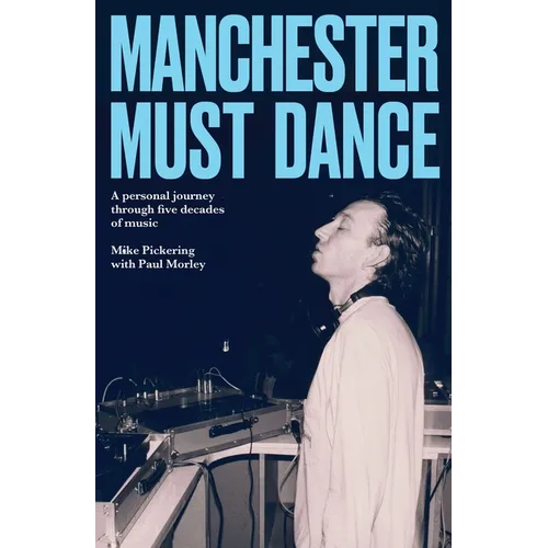 Manchester Must Dance: A Life of Music, Madness and Moving on Up