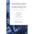 Hourglass Harlequin: A Series of Poems Reflecting on the Beauty and Obscenity of the Modern-Day World