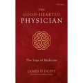 The Good-Hearted Physician: Volume Two - The Yoga of Medicine