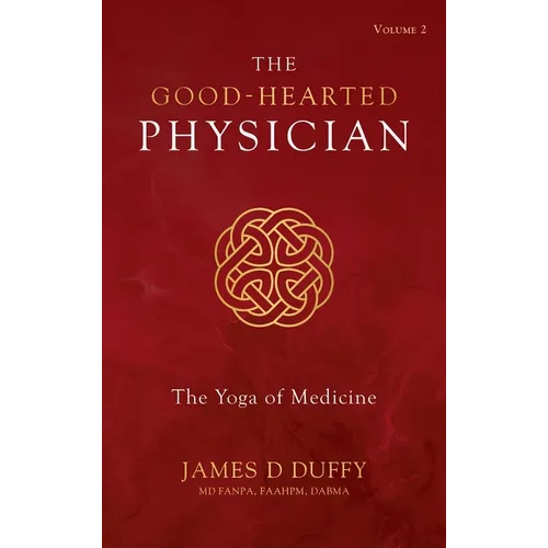 The Good-Hearted Physician: Volume Two - The Yoga of Medicine