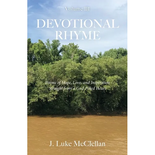 Devotional Rhyme: Poems of Hope, Love, and Inspiration Straight from a God-Filled Heart, Volume III
