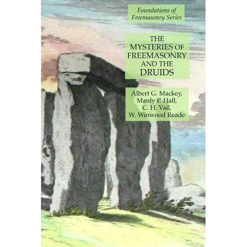 The Mysteries of Freemasonry and the Druids: Foundations of Freemasonry Series