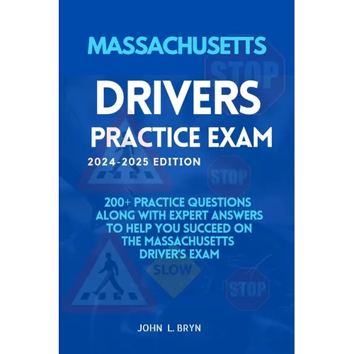 Massachusetts Drivers Practice Exam: 200+ practice questions along with expert answers to help you succeed on the Massachusetts driver's exam