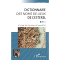 DICTIONNAIRE DES NOMS DE LIEUX DE L'ESTEREL: à l'usage des Provençaux d'aujourd'hui