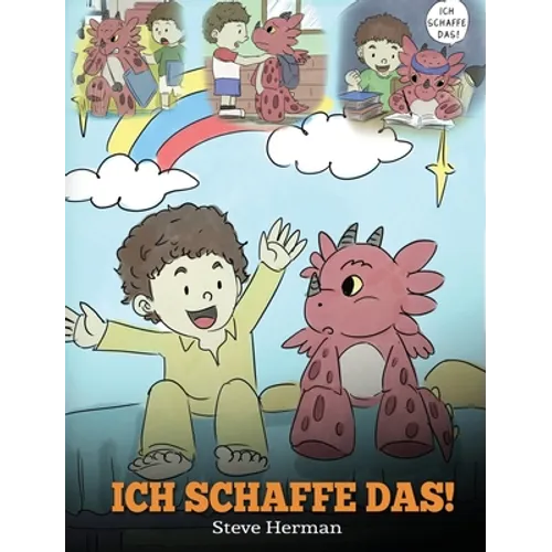 Ich schaffe das!: (I Got This!) Eine süße Kindergeschichte, die Kindern das Selbstvertrauen gibt, auch schwierige Situationen zu meistern.