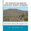 The Complete Big Book On Dissociate Identity DIsorders: Its Causes and Cure A complete Edition Containing Books I & II
