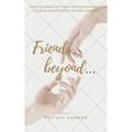 Friends beyond...: True Friendship Isn't about Being Inseparable, It's Being Separated and Nothing Changes