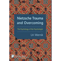Nietzsche Trauma and Overcoming: The Psychology of the Psychologist