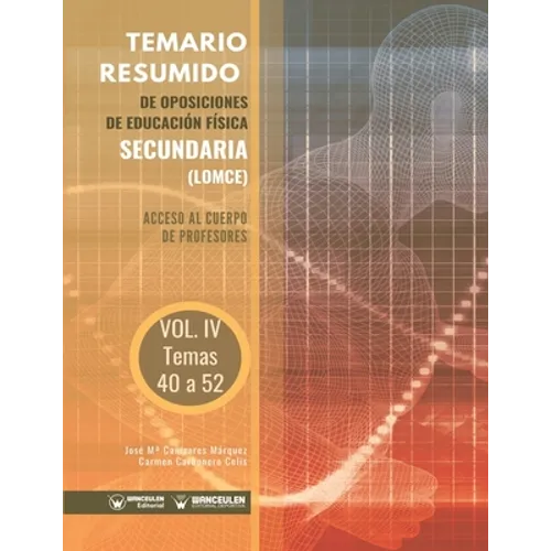 Temario Resumido de Oposiciones de Educación Física Secundaria (LOMCE) Volumen IV: Acceso al cuerpo de profesores de Enseñanza Secundaria