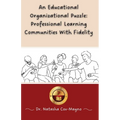 An Educational Organizational Puzzle: Professional Learning Communities With Fidelity