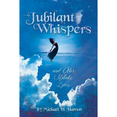 Jubilant Whispers: and Other Melodic Lyrics