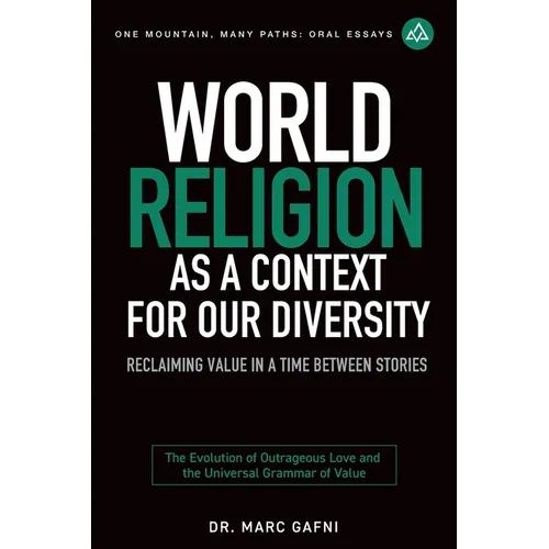 World Religion as a Context for Our Diversity: Reclaiming Value in a Time Between Stories: The Evolution of Outrageous Love and the Universal Grammar