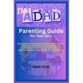 The ADHD Parenting Guide for Teen Girls: Investing in Your Daughter's Future: Unlock Her Full Potential by Nurturing Her Confidence, Cultivating Succe