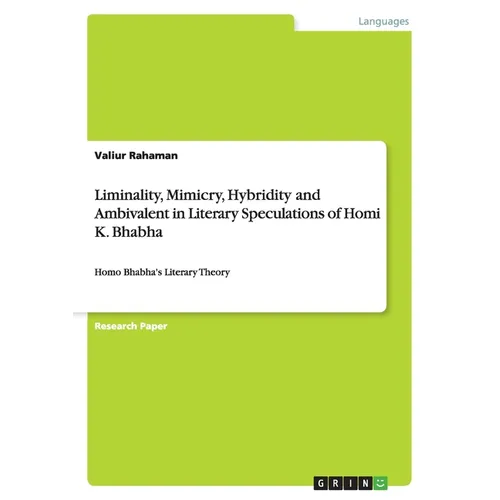 Liminality, Mimicry, Hybridity and Ambivalent in Literary Speculations of Homi K. Bhabha: Homo Bhabha's Literary Theory