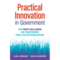 Practical Innovation in Government: How Front-Line Leaders Are Transforming Public-Sector Organizations