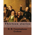 Thirteen stories. By: R. B. Cunninghame Graham: Cruz Alta.--In a Germany tramp.--The gold fish.--A hegira.--Sidi bu Zibbala.--La pulperia.--