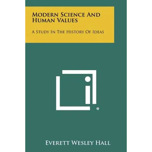 Modern Science and Human Values: A Study in the History of Ideas