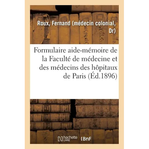 Formulaire Aide-Mémoire de la Faculté de Médecine Et Des Médecins Des Hôpitaux de Paris