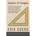 Solution of Triangles - A Treatise on the Use of Formulas and the Practical Application of Trigonometry and Logarithms in the Solution of Shop Problem