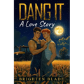 Dang It: A Love Story