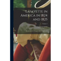 Lafayette in America in 1824 and 1825: Or, Journal of a Voyage to the United States; Volume 2