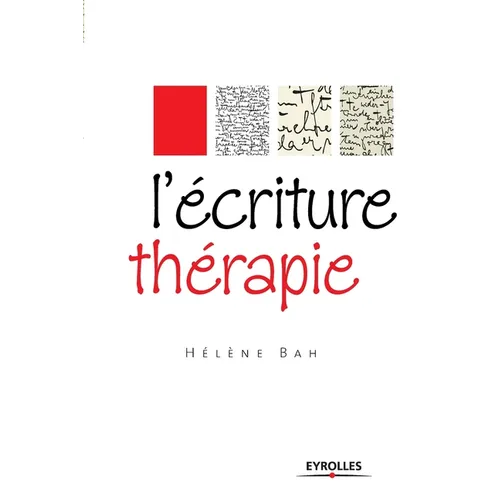 L'écriture thérapie: Mieux penser pour mieux vivre